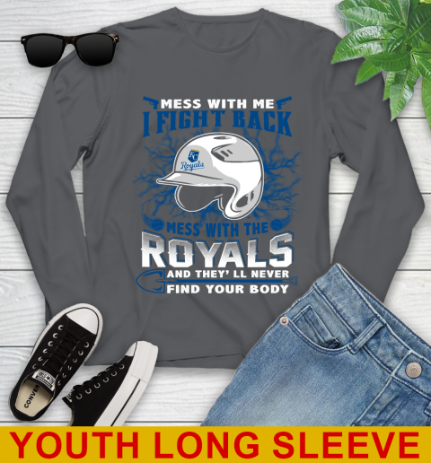 MLB Baseball Kansas City Royals Mess With Me I Fight Back Mess With My Team And They'll Never Find Your Body Shirt Youth Long Sleeve - Image 10