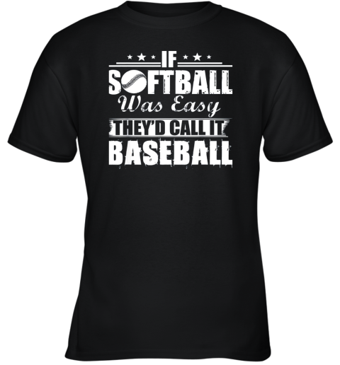 If Softball Was Easy They'd Call It Baseball Youth T-Shirt
