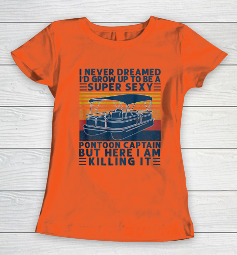 I Never Dreamed I d Grow Up to be Super Sexy Pontoon Captain Women's T-Shirt 2