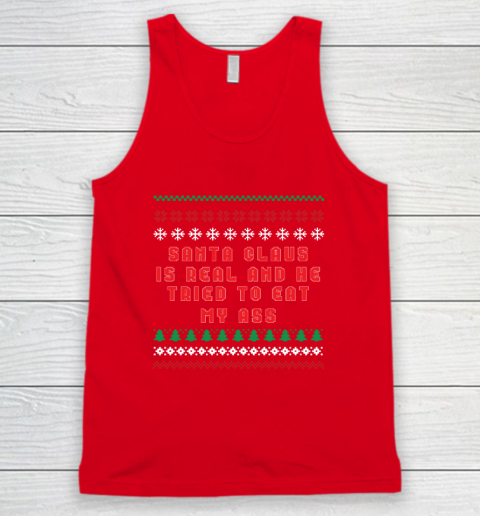 Santa Claus Is Real And Tried To Eat My Ass Ugly Christmas Tank Top 4