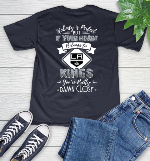NHL Hockey Los Angeles Kings Nobody Is Perfect But If Your Heart Belongs To Kings You're Pretty Damn Close Shirt V-Neck T-Shirt 2