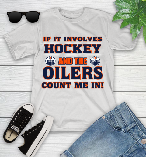 NHL If It Involves Hockey And The Edmonton Oilers Count Me In Sports Youth T-Shirt