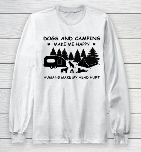 Dogs and Camping Make Me Happy Humans Make My Head Hurt Long Sleeve T-Shirt