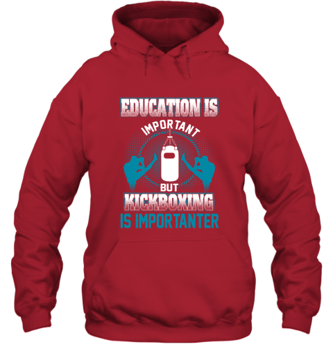 Education Is Important But Kick Boxing Is Importanter Hoodie 5