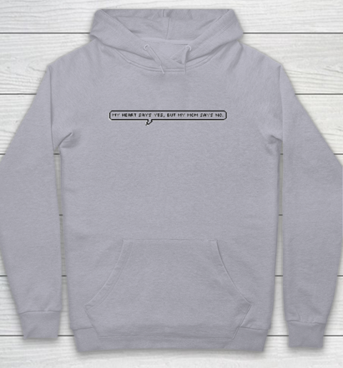 Mother S Day Funny Gift Ideas Apparel My Heart Says Yes But My Mom Says No T Shirt Youth Hoodie Itees Global