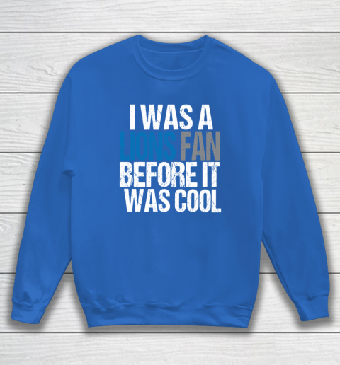 Lions Fan Before It Was Cool Sweatshirt 5