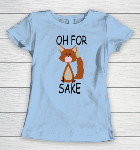 Oh For Fox Sake Women's T-Shirt 4