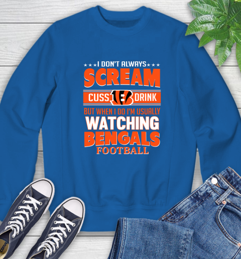 Cincinnati Bengals NFL Football I Scream Cuss Drink When I'm Watching My Team Sweatshirt 9