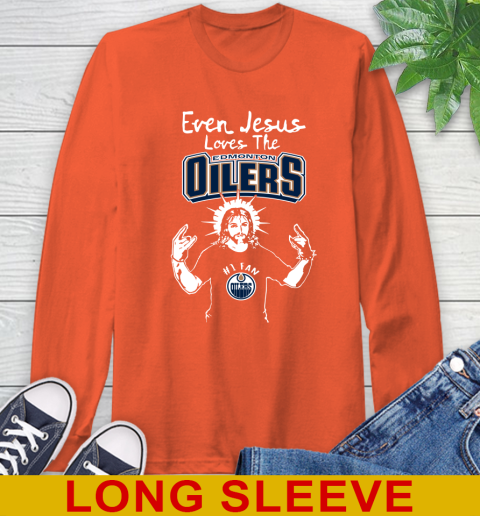 Edmonton Oilers NHL Hockey Even Jesus Loves The Oilers Shirt Long Sleeve T-Shirt 4