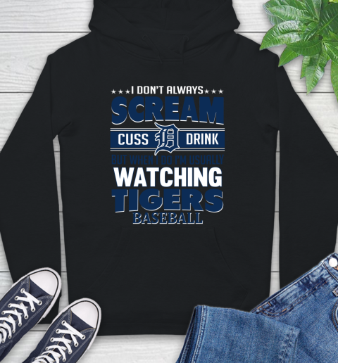Detroit Tigers MLB I Scream Cuss Drink When I'm Watching My Team Hoodie