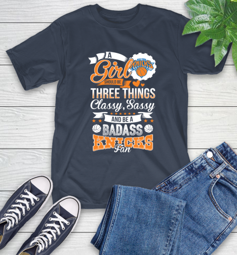 New York Knicks NBA A Girl Should Be Three Things Classy Sassy And A Be Badass Fan T-Shirt 3