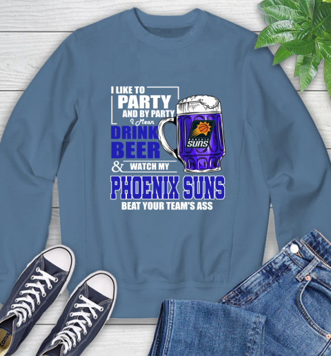 NBA Drink Beer and Watch My Phoenix Suns Beat Your Team's Ass Basketball Sweatshirt 8