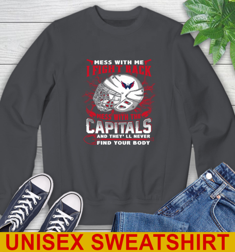 Washington Capitals Mess With Me I Fight Back Mess With My Team And They'll Never Find Your Body Shirt Sweatshirt 7