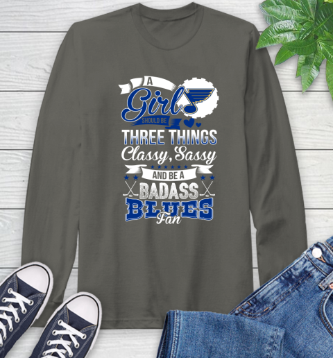 St.Louis Blues NHL Hockey A Girl Should Be Three Things Classy Sassy And A Be Badass Fan Long Sleeve T-Shirt 9