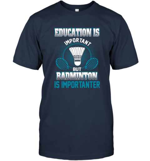 Education Is Important But Badminton Is Importanter T-Shirt 2
