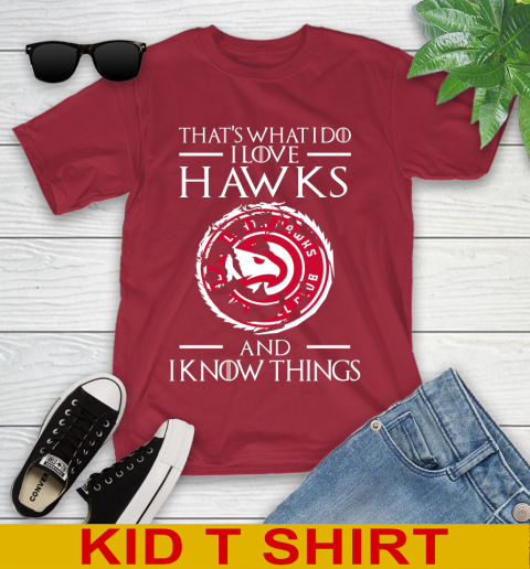 Atlanta Hawks NBA Basketball That's What I Do I Love My Team And I Know Things Game Of Thrones 108