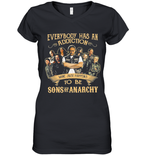 Everybody Body Has An Addiction Mine Just Happens To Be Sons Of Anarchy Women's V-Neck T-Shirt