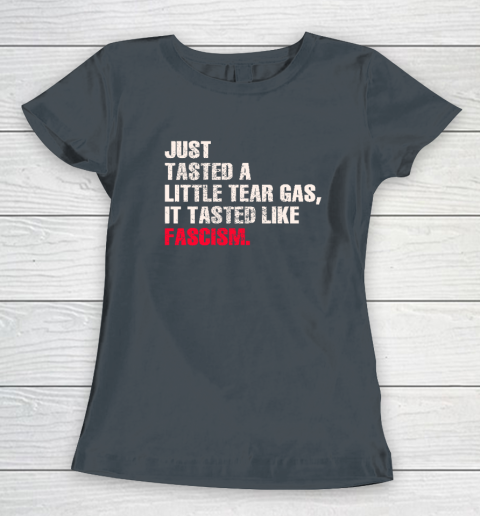 Just Tasted A Little Tear Gas It Tasted Like Fascism Women's T-Shirt 3