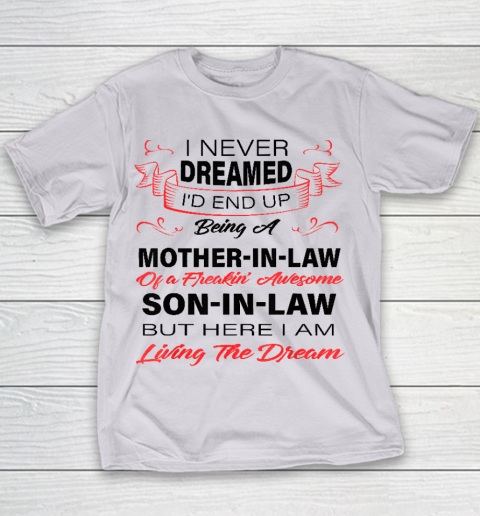 I Never Dreamed Id End Up Being A Mother In Law Awesome Youth T-Shirt 2