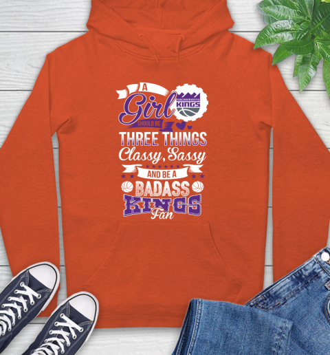 Sacramento Kings NBA A Girl Should Be Three Things Classy Sassy And A Be Badass Fan Hoodie 4