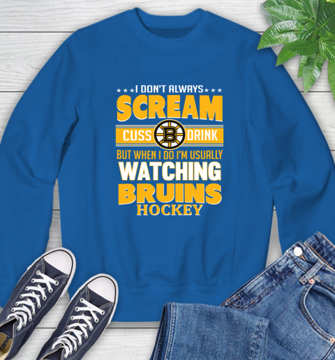 Boston Bruins NHL Hockey I Scream Cuss Drink When I'm Watching My Team Sweatshirt 9