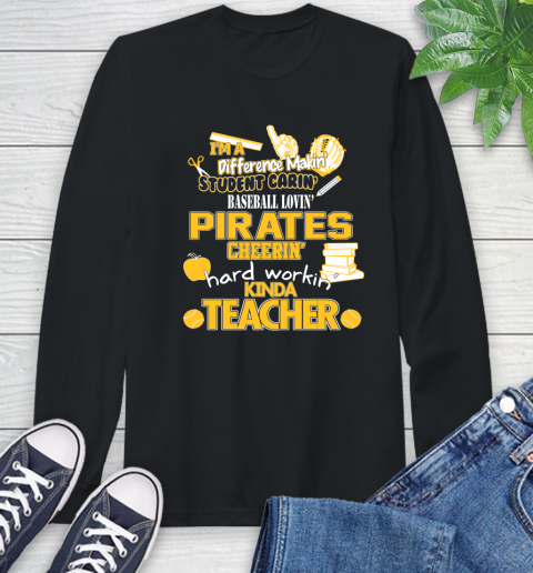 Pittsburgh Pirates MLB I'm A Difference Making Student Caring Baseball Loving Kinda Teacher Long Sleeve T-Shirt