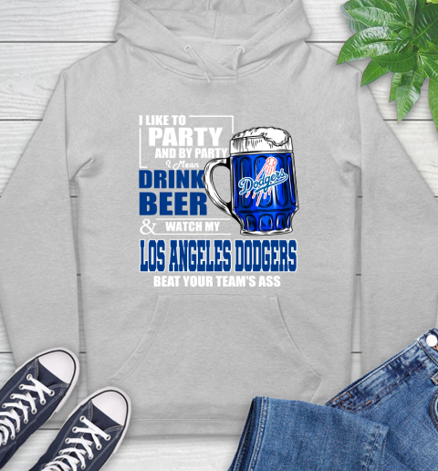 MLB I Like To Party And By Party I Mean Drink Beer And Watch My Los Angeles Dodgers Beat Your Team's Ass Baseball Hoodie 6