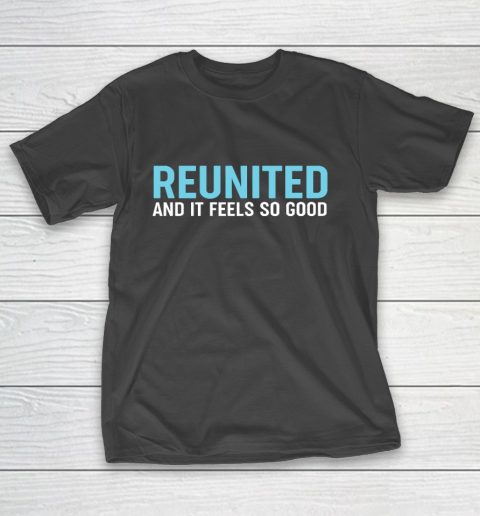 Family Reunion Reunited And It Feels So Good T-Shirt