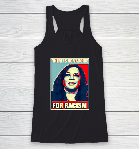 There is no vaccine for racism shirt Kamala Harris Racerback Tank