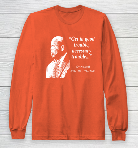 Good Trouble John Lewis 02/21/1940  07/17/2020 Long Sleeve T-Shirt 3
