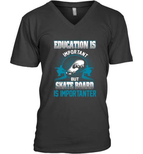 Education Is Important But Skate Board Is Importanter V-Neck T-Shirt