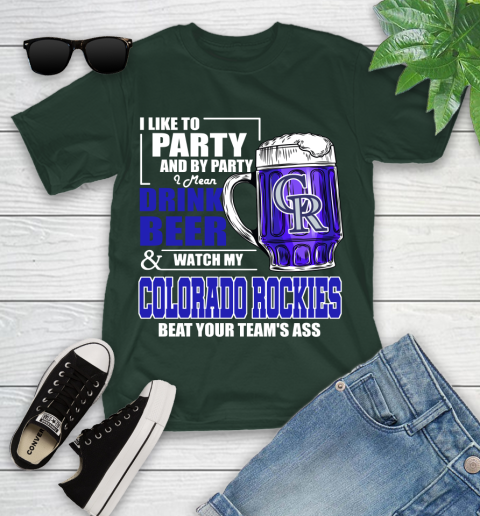 MLB I Like To Party And By Party I Mean Drink Beer And Watch My Colorado Rockies Beat Your Team's Ass Baseball Youth T-Shirt 5