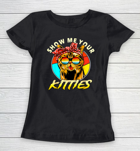 Show Me Your Kitties Funny Cute Cat Tomcat For Cat Lovers Women's T-Shirt
