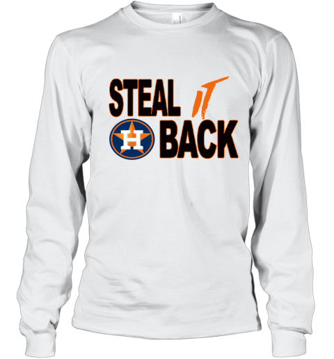 Steal It Back Houston Astros Long Sleeve T-Shirt