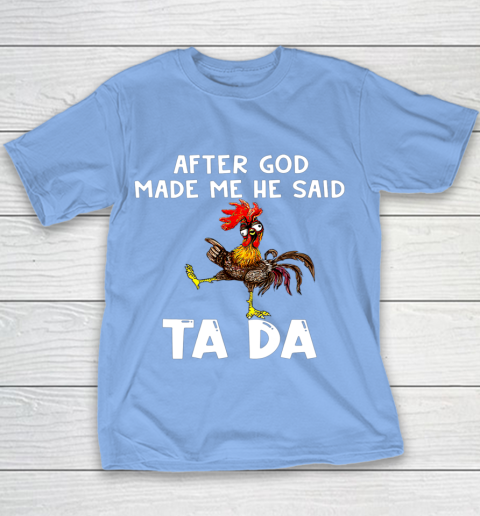 Funny Cute Chicken After God Made Me He Said Tada Youth T-Shirt 8