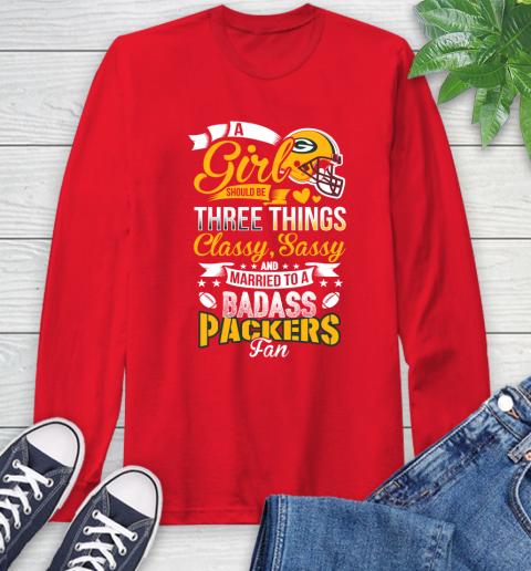 Green Bay Packers NFL Football A Girl Should Be Three Things Classy Sassy And A Be Badass Fan Long Sleeve T-Shirt 11