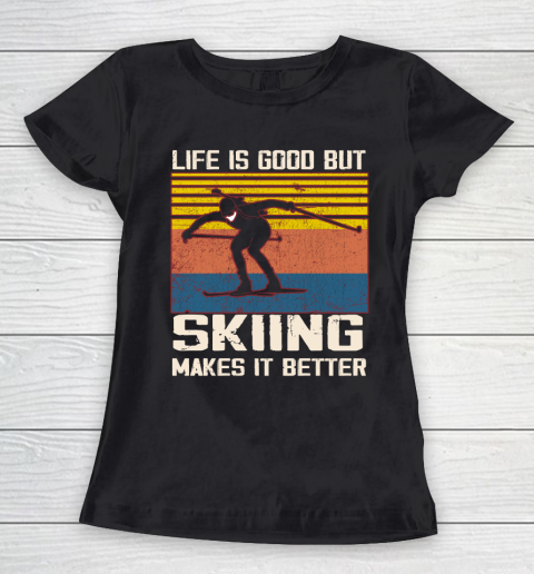 Life is good but Skiing makes it better Women's T-Shirt