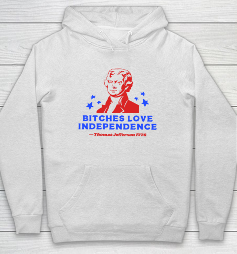 Bitches Love Independence Funny Founding Fathers 4th of July Hoodie