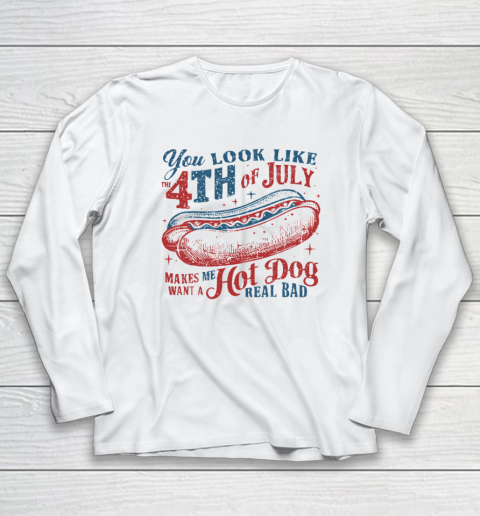 You Look Like The Fourth Of July Long Sleeve T-Shirt