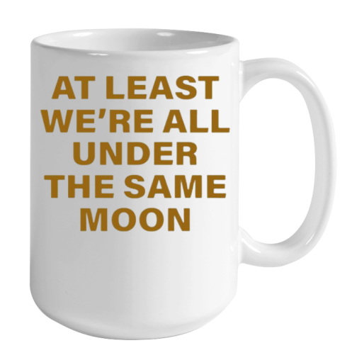 Faded Moon - At Least We Are All Under The Same Moon Color Changing Mug 15oz 2