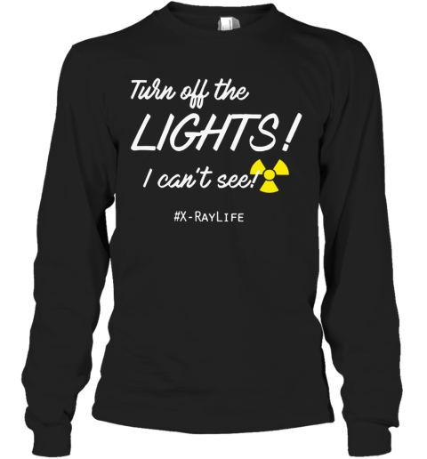 Turn Off The Lights I Can't See Long Sleeve T-Shirt