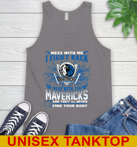 NBA Basketball Dallas Mavericks Mess With Me I Fight Back Mess With My Team And They'll Never Find Your Body Shirt Tank Top 6