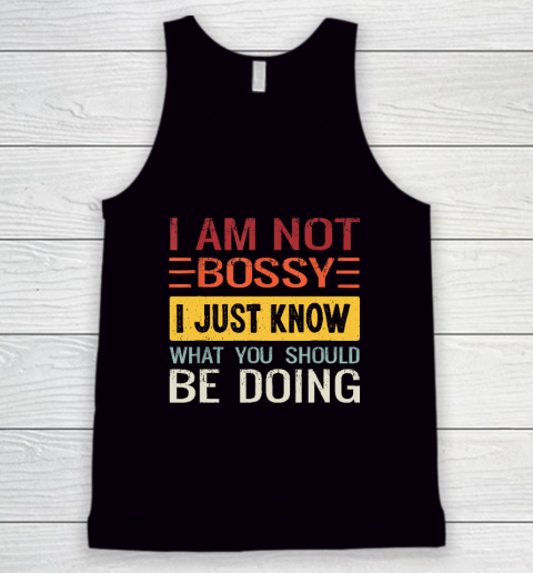 I'm Not Bossy I Just Know What You Should Be Doing Funny Tank Top