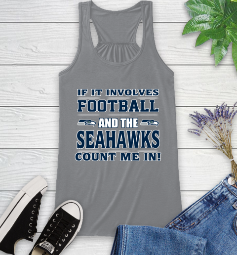 NFL If It Involves Football And The Seattle Seahawks Count Me In Sports Racerback Tank 5
