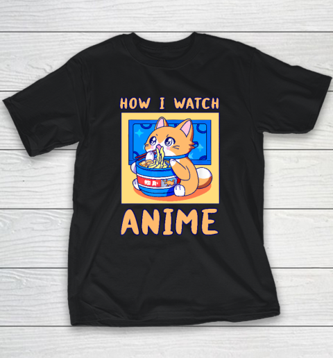 How I Watch Anime Cat Ramen Funny Kawaii Cute Merch Youth T-Shirt