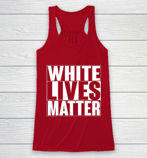White Lives Matter Tshirt Racerback Tank 4