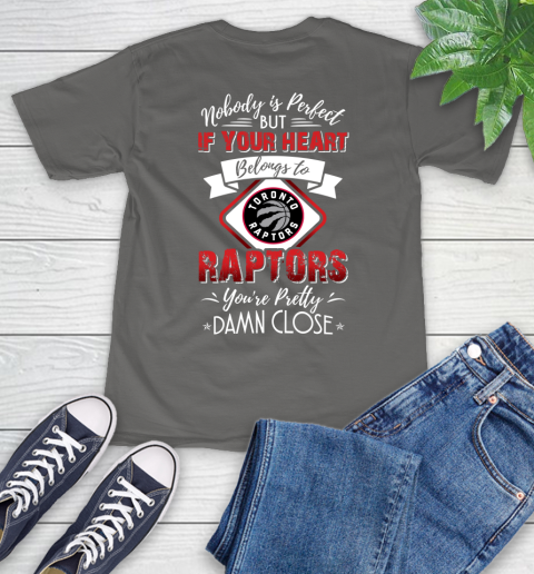 NBA Basketball Toronto Raptors Nobody Is Perfect But If Your Heart Belongs To Raptors You're Pretty Damn Close Shirt T-Shirt 11