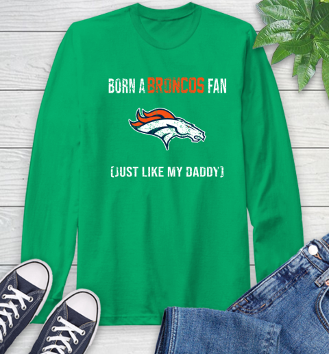 NFL Denver Broncos Football Loyal Fan Just Like My Daddy Shirt Long Sleeve T-Shirt 9