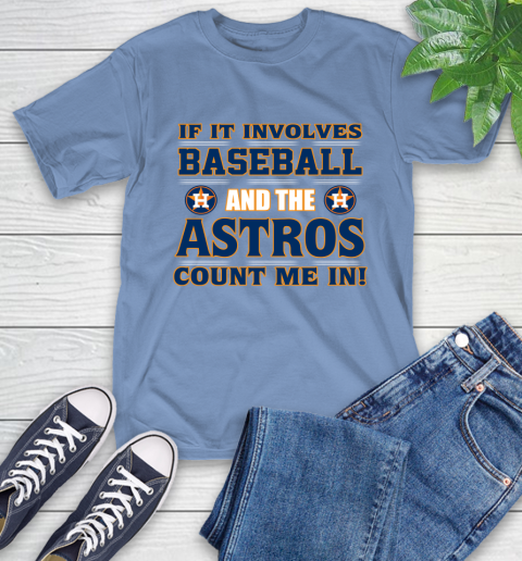 MLB If It Involves Baseball And The Houston Astros Count Me In Sports T-Shirt 11
