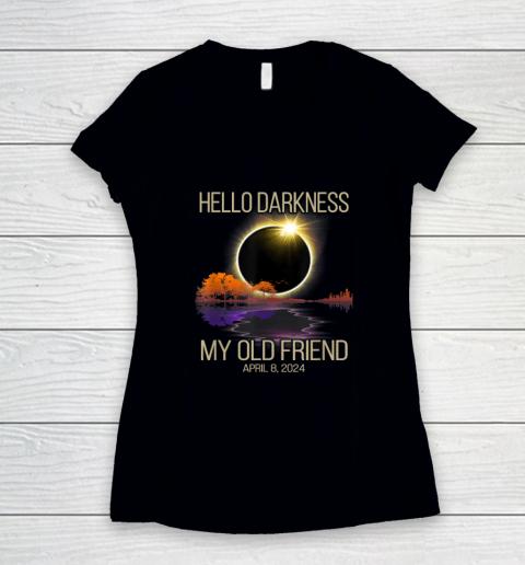 Hello Darkness My Old Friend Solar Eclipse April 08, 2024 Women's V-Neck T-Shirt